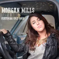 Let's Ride (feat. Colt Ford) - Single by Morgan Mills album reviews, ratings, credits