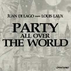 Party All Over the World (Juan Di Lago Meets Louis Laux) - Single by Juan Di Lago & Louis Laux album reviews, ratings, credits