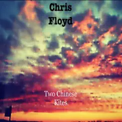 Two Chinese Kites by Chris Floyd album reviews, ratings, credits
