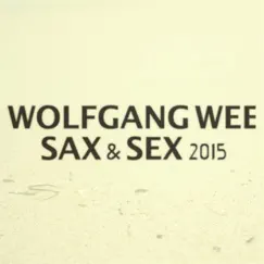 Sax & Sex (2015 Mix) - Single by Wolfgang Wee & Lt Wee album reviews, ratings, credits