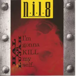 Hallelujah I'm Gonna Kill Myself by NIL8 album reviews, ratings, credits