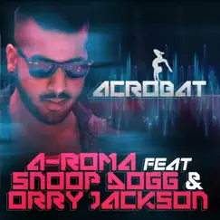 Acrobat (feat. Snoop Dogg & Orru Jackson) - Single by A-Roma album reviews, ratings, credits