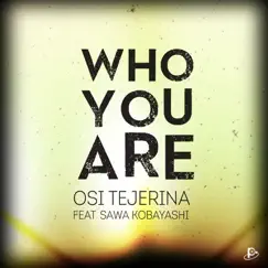Who You Are (feat. Sawa Kobayashi) - Single by Osi Tejerina album reviews, ratings, credits