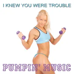 I Knew You Were Trouble (Dream Chaser Workout Mix) - Single by Pumpin' Music album reviews, ratings, credits