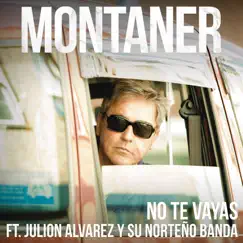 No Te Vayas (Versión Norteño Banda) [feat. Julión Álvarez y su Norteño Banda] - Single by Ricardo Montaner album reviews, ratings, credits