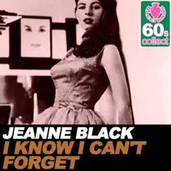 I Know I Can't Forget (Remastered) - Single by Jeanne Black album reviews, ratings, credits