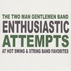 Enthusiastic Attempts at Hot Swing & String Band Favorites by The Two Man Gentlemen Band album reviews, ratings, credits