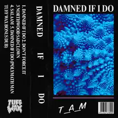 Damned If I Do - EP by T_A_M album reviews, ratings, credits