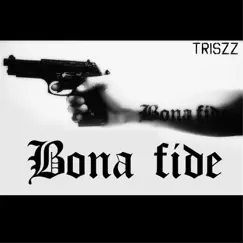 Bona Fide - Single by Triszz album reviews, ratings, credits