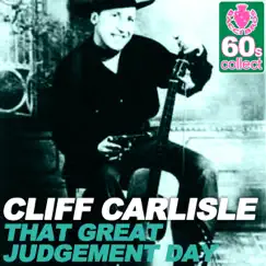 That Great Judgement Day (Remastered) - Single by Cliff Carlisle album reviews, ratings, credits