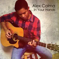 In Your Hands - EP by Alex Calma album reviews, ratings, credits