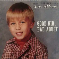 Good Kid Bad Adult by John Heffron album reviews, ratings, credits