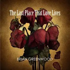 The Last Place That Love Lives - Single by Brian Greenwood album reviews, ratings, credits