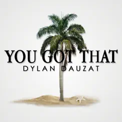 You Got That (Feat. JamieBoy) - Single by Dylan Dauzat album reviews, ratings, credits