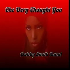 The Very Thought of You - Single by Bobby Smith album reviews, ratings, credits