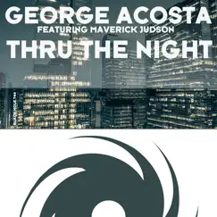 Thru the Night (feat. Maverick Judson) - Single by George Acosta album reviews, ratings, credits