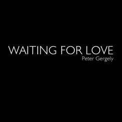 Waiting For Love - Single by Peter Gergely album reviews, ratings, credits