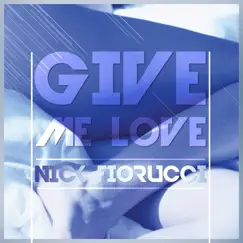 Give Me Love - Single by Nick Fiorucci album reviews, ratings, credits