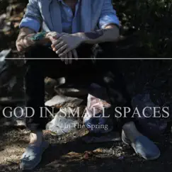 In the Spring - Single by God in Small Spaces album reviews, ratings, credits