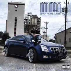 Seven Years Later - EP by Dat Boi T album reviews, ratings, credits