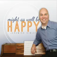 Might as Well Be Happy by Jeremiah Sibley album reviews, ratings, credits