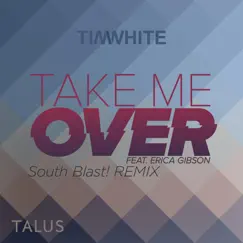 Take Me Over (South Blast! Bounce Over Edit) [feat. Erica Gibson] Song Lyrics