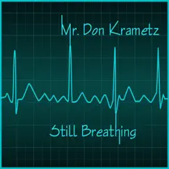 Still Breathing - Single by Mr. Don Krametz album reviews, ratings, credits