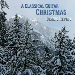 A Classical Guitar Christmas by Dennis Repino album reviews, ratings, credits