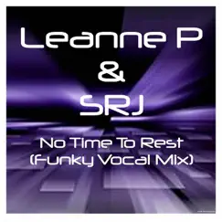 No Time to Rest (Funky Vocal Mix) - Single by Leanne P & SRJ album reviews, ratings, credits