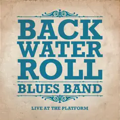 Live from the Platform by Backwater Roll Blues Band album reviews, ratings, credits