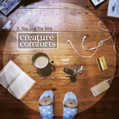 Creature Comforts by K, Ray and the Bird album reviews, ratings, credits