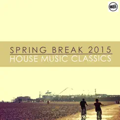 Spring Break 2015 House Music Classics by Various Artists album reviews, ratings, credits