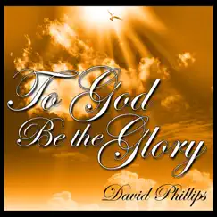 To God Be the Glory by David Phillips album reviews, ratings, credits