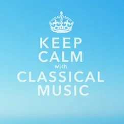 Keep Calm With Classical Music: 40 of the Most Relaxing & Popular Classical Pieces of All Time by Various Artists album reviews, ratings, credits