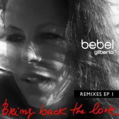 Bring Back the Love (Remixes 1) - EP by Bebel Gilberto album reviews, ratings, credits