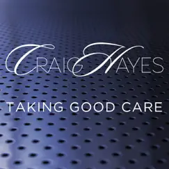 Taking Good Care - Single by Craig Hayes album reviews, ratings, credits