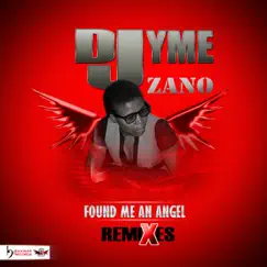 Found Me an Angel (Remixes) [feat. Zano] by DJ Yme album reviews, ratings, credits