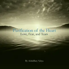Purification of The Heart: Love, Fear and Tears,, Vol. 4: Actions of the Heart. by Abdulbary Yahya album reviews, ratings, credits