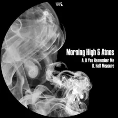 If You Remember Me / Half Measure - Single by Morning High & Atnos album reviews, ratings, credits