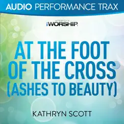 At the Foot of the Cross (Ashes to Beauty) Song Lyrics