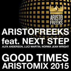 Good Times (feat. Next Step) [Aristo Main Room] Song Lyrics