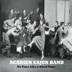 No Time Like a Good Time by Acadien Cajun Band album reviews, ratings, credits