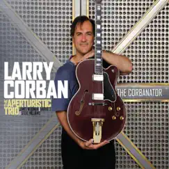 The Corbanator by Larry Corban & The Aperturistic Trio album reviews, ratings, credits