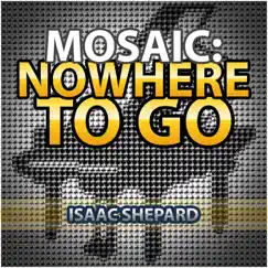 Mosaic: Nowhere to Go - Single by Isaac Shepard album reviews, ratings, credits