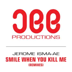 Smile when You Kill Me (Remixes) by Jerome Isma-Ae album reviews, ratings, credits
