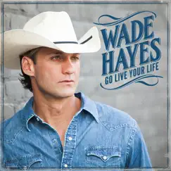 Go Live Your Life by Wade Hayes album reviews, ratings, credits