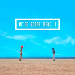 We're Gonna Make It (Dawin Remix) Song Lyrics