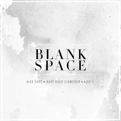 Blank Space (feat. Kurt Hugo Schneider & Alex G) - Single by Alex Goot album reviews, ratings, credits