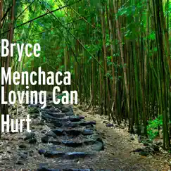 Loving Can Hurt - Single by Bryce Menchaca album reviews, ratings, credits