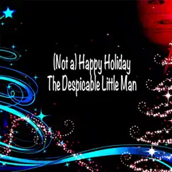 Not a Happy Holiday - Single by The Despicable Little man album reviews, ratings, credits